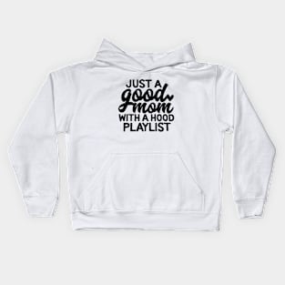 Just A Good Mom With A Hood Playlist Music Mother's Day Gift Kids Hoodie